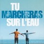 Tu marcheras sur l'eau