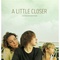 Affiche du film A little Closer   - A little Closer  