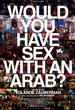Would you have sex with an Arab?  