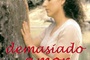 Affiche du film Demasiado amor (trop d'amour) 