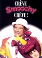 Crève, Smoochy, crève