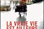 Affiche du film La Vraie vie est ailleurs