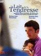 Affiche du film Le lait de la tendresse humaine