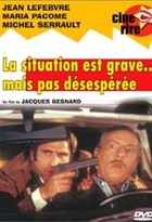 Affiche miniature du film La Situation est grave... mais pas désespérée